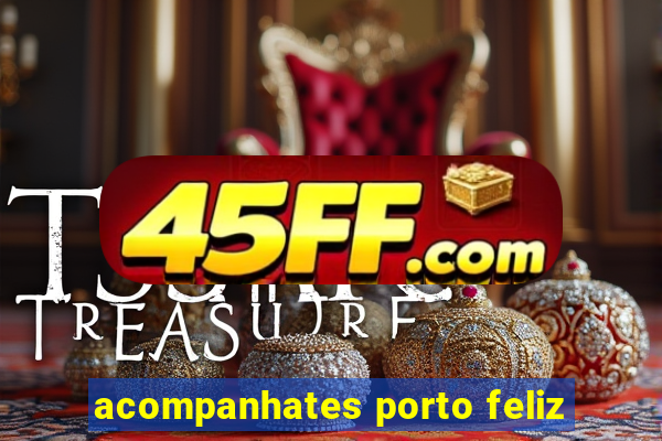 acompanhates porto feliz